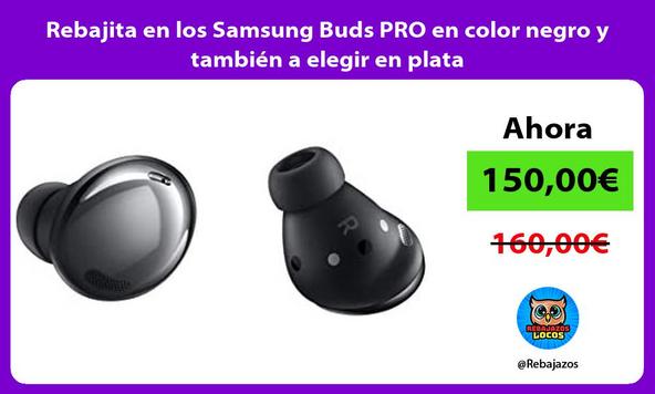 Rebajita en los Samsung Buds PRO en color negro y también a elegir en plata