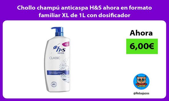 Chollo champú anticaspa H&S ahora en formato familiar XL de 1L con dosificador/