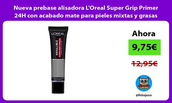 Nueva prebase alisadora L'Oreal Super Grip Primer 24H con acabado mate para pieles mixtas y grasas