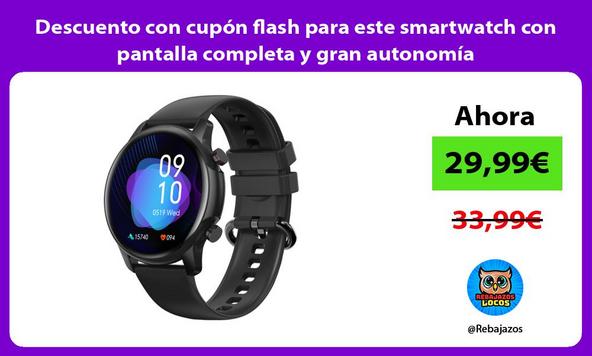 Descuento con cupón flash para este smartwatch con pantalla completa y gran autonomía