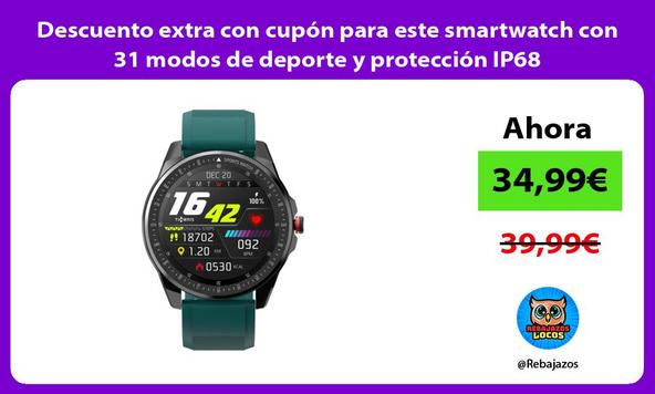 Descuento extra con cupón para este smartwatch con 31 modos de deporte y protección IP68