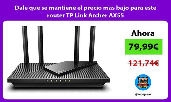 Dale que se mantiene el precio mas bajo para este router TP Link Archer AX55