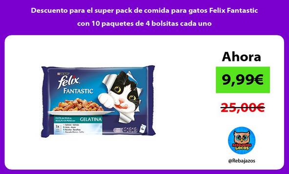 Descuento para el super pack de comida para gatos Felix Fantastic con 10 paquetes de 4 bolsitas cada uno