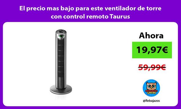 El precio mas bajo para este ventilador de torre con control remoto Taurus