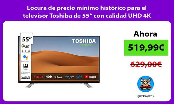 Locura de precio mínimo histórico para el televisor Toshiba de 55“ con calidad UHD 4K