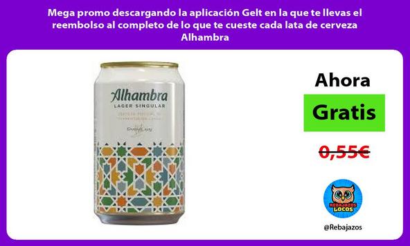 Mega promo descargando la aplicación Gelt en la que te llevas el reembolso al completo de lo que te cueste cada lata de cerveza Alhambra