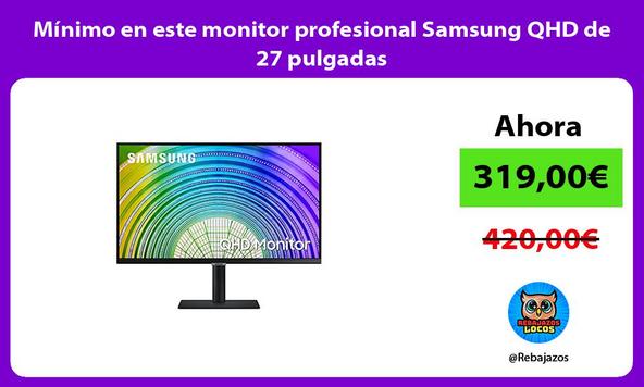 Mínimo en este monitor profesional Samsung QHD de 27 pulgadas