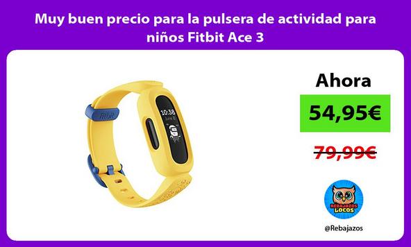 Muy buen precio para la pulsera de actividad para niños Fitbit Ace 3