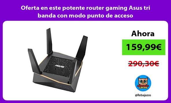 Oferta en este potente router gaming Asus tri banda con modo punto de acceso
