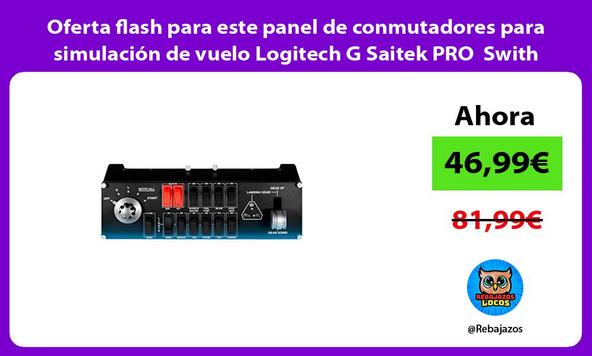 Oferta flash para este panel de conmutadores para simulación de vuelo Logitech G Saitek PRO Swith