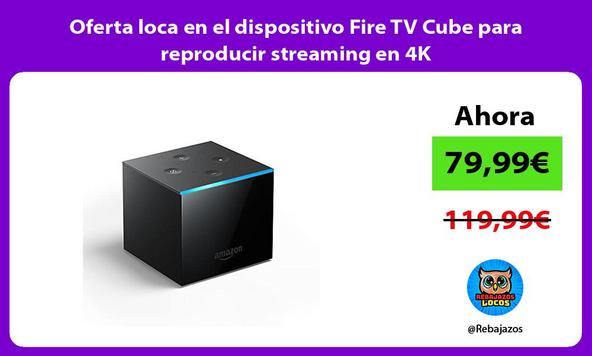 Oferta loca en el dispositivo Fire TV Cube para reproducir streaming en 4K