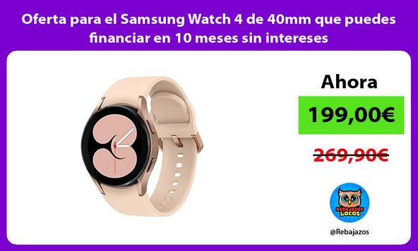 Oferta para el Samsung Watch 4 de 40mm que puedes financiar en 10 meses sin intereses