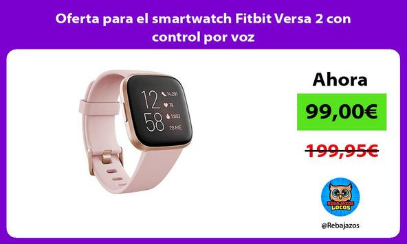 Oferta para el smartwatch Fitbit Versa 2 con control por voz