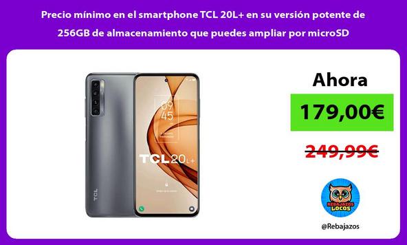 Precio mínimo en el smartphone TCL 20L+ en su versión potente de 256GB de almacenamiento que puedes ampliar por microSD