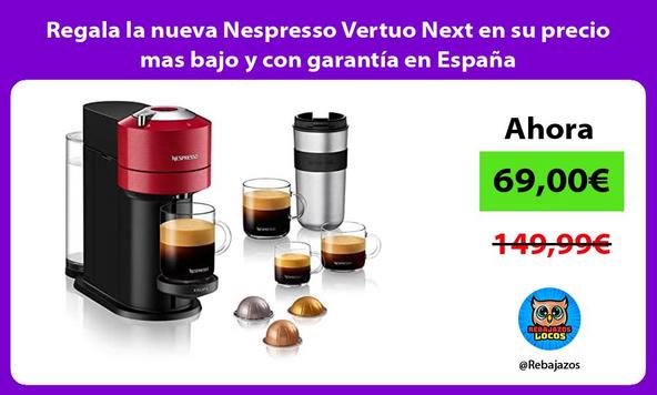 Regala la nueva Nespresso Vertuo Next en su precio mas bajo y con garantía en España