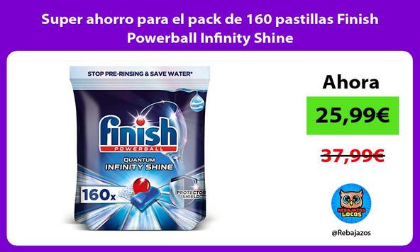 Super ahorro para el pack de 160 pastillas Finish Powerball Infinity Shine