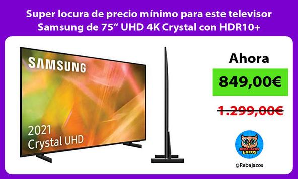 Super locura de precio mínimo para este televisor Samsung de 75“ UHD 4K Crystal con HDR10+