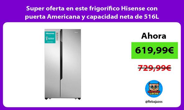 Super oferta en este frigorífico Hisense con puerta Americana y capacidad neta de 516L