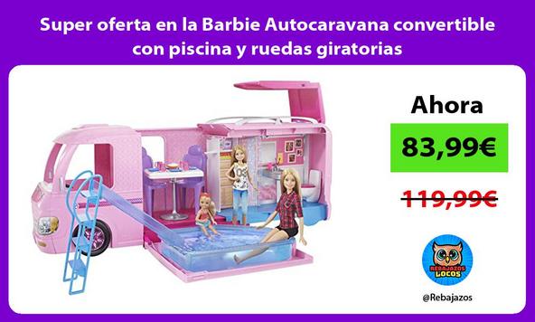 Super oferta en la Barbie Autocaravana convertible con piscina y ruedas giratorias