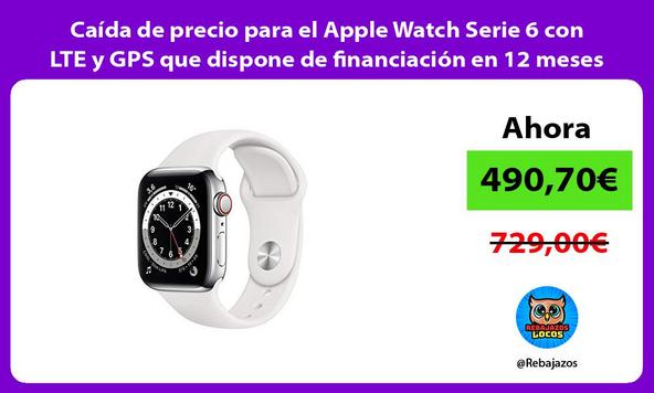 Caída de precio para el Apple Watch Serie 6 con LTE y GPS que dispone de financiación en 12 meses