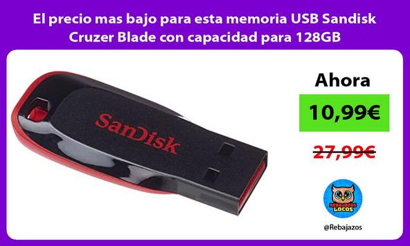 El precio mas bajo para esta memoria USB Sandisk Cruzer Blade con capacidad para 128GB