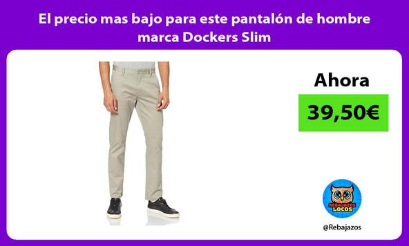 El precio mas bajo para este pantalón de hombre marca Dockers Slim