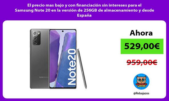 El precio mas bajo y con financiación sin intereses para el Samsung Note 20 en la versión de 256GB de almacenamiento y desde España