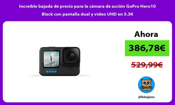 Increíble bajada de precio para la cámara de acción GoPro Hero10 Black con pantalla dual y video UHD en 5.3K