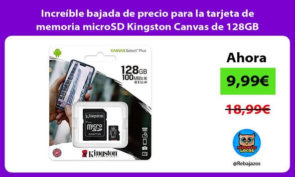 Increíble bajada de precio para la tarjeta de memoria microSD Kingston Canvas de 128GB