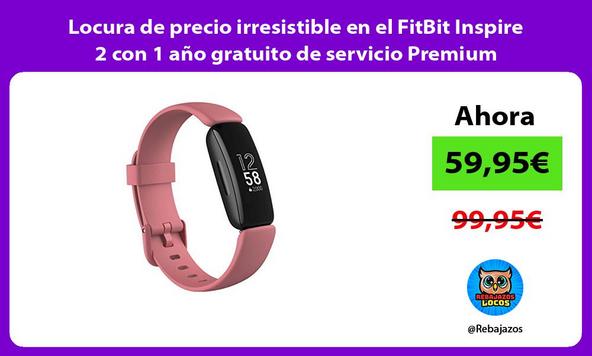 Locura de precio irresistible en el FitBit Inspire 2 con 1 año gratuito de servicio Premium