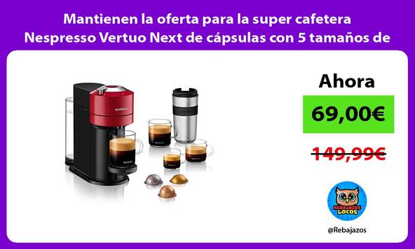 Mantienen la oferta para la super cafetera Nespresso Vertuo Next de cápsulas con 5 tamaños de café