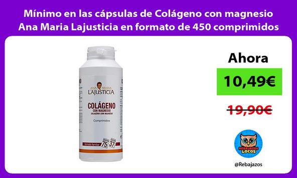 Mínimo en las cápsulas de Colágeno con magnesio Ana Maria Lajusticia en formato de 450 comprimidos