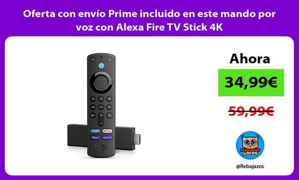 Oferta con envío Prime incluido en este mando por voz con Alexa Fire TV Stick 4K