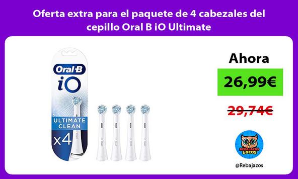 Oferta extra para el paquete de 4 cabezales del cepillo Oral B iO Ultimate