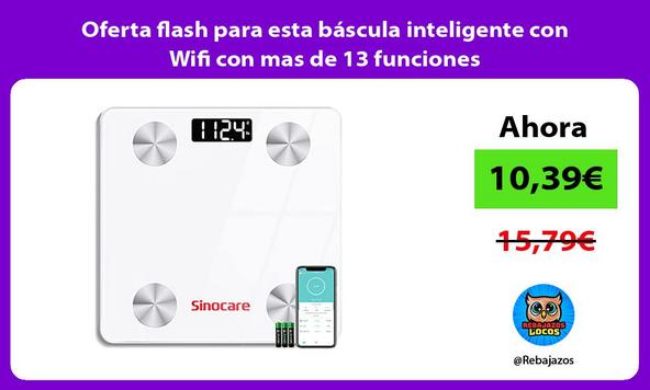 Oferta flash para esta báscula inteligente con Wifi con mas de 13 funciones