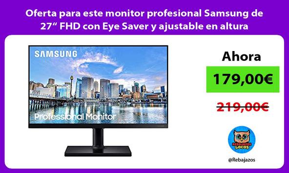 Oferta para este monitor profesional Samsung de 27“ FHD con Eye Saver y ajustable en altura