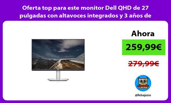 Oferta top para este monitor Dell QHD de 27 pulgadas con altavoces integrados y 3 años de garantía