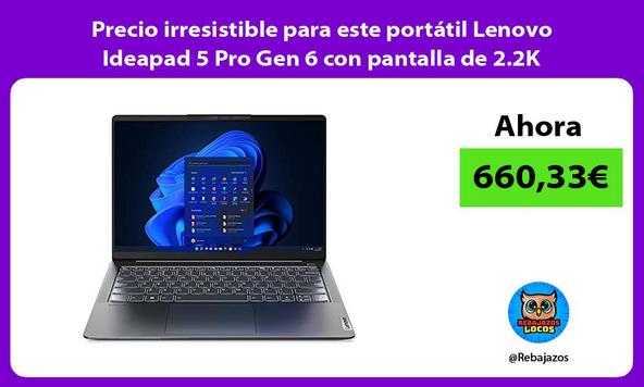 Precio irresistible para este portátil Lenovo Ideapad 5 Pro Gen 6 con pantalla de 2.2K