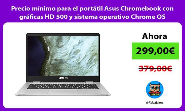 Precio mínimo para el portátil Asus Chromebook con gráficas HD 500 y sistema operativo Chrome OS