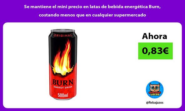 Se mantiene el mini precio en latas de bebida energética Burn, costando menos que en cualquier supermercado