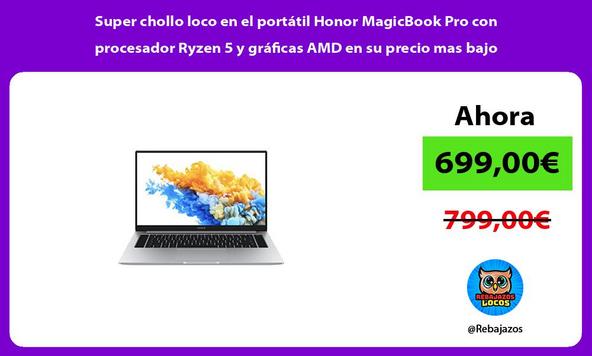 Super chollo loco en el portátil Honor MagicBook Pro con procesador Ryzen 5 y gráficas AMD en su precio mas bajo