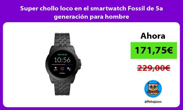 Super chollo loco en el smartwatch Fossil de 5a generación para hombre