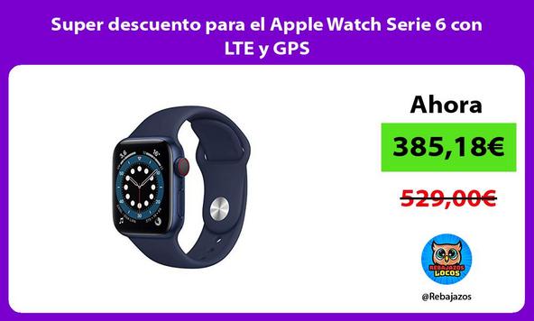 Super descuento para el Apple Watch Serie 6 con LTE y GPS
