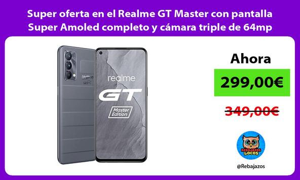 Super oferta en el Realme GT Master con pantalla Super Amoled completo y cámara triple de 64mp