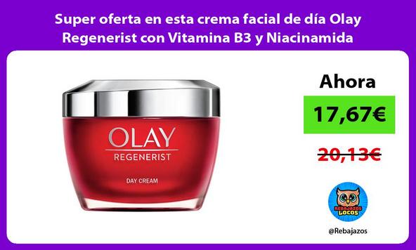Super oferta en esta crema facial de día Olay Regenerist con Vitamina B3 y Niacinamida