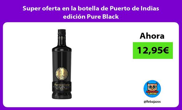 Super oferta en la botella de Puerto de Indias edición Pure Black