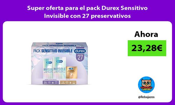 Super oferta para el pack Durex Sensitivo Invisible con 27 preservativos
