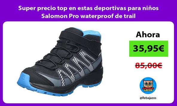 Super precio top en estas deportivas para niños Salomon Pro waterproof de trail