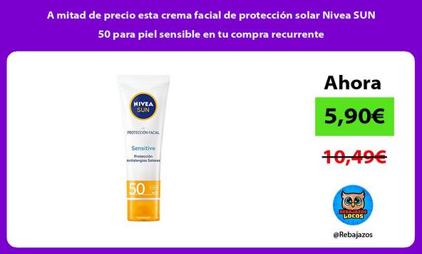 A mitad de precio esta crema facial de protección solar Nivea SUN 50 para piel sensible en tu compra recurrente