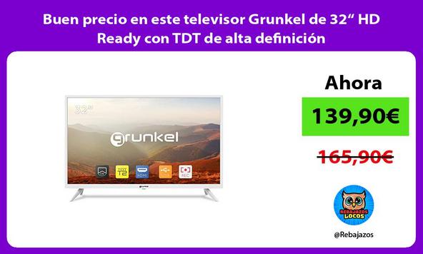 Buen precio en este televisor Grunkel de 32“ HD Ready con TDT de alta definición